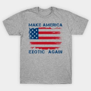 Make America Exotic Again T-Shirt